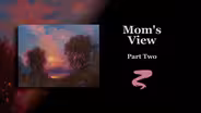 Mom's View Part II