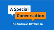 A Special Conversation: The American Revolution