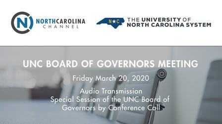 Video thumbnail: The University of North Carolina: A Multi-Campus University BOG 03/20/20: Special Meeting of the Board of Governors