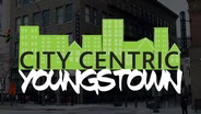 Preview: City Centric, Youngstown