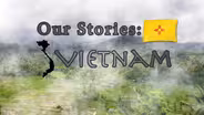 Our Stories: Vietnam Part 3