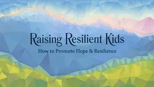 Raising Resilient Kids: How to Promote Hope & Resilience