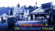 Ringling, Akron & the ‘Blue Heaven’ Circuit