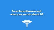 Fecal Incontinence and What You Can Do About It