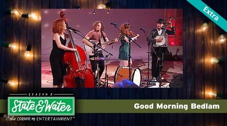 Video thumbnail: State & Water S03 E03: Good Morning Bedlam - Extra