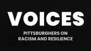 VOICES: Pittsburghers on Racism and Resilience