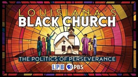 Video thumbnail: Louisiana Public Broadcasting Presents Louisiana’s Black Church: The Politics of Perseverance Panel