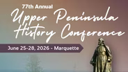 Explore Upper Peninsula History at the Historical Society of Michigan Conference