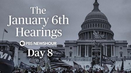 Video thumbnail: PBS NewsHour The January 6th Hearings - Day 8