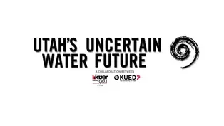 Utah's Uncertain Water Future - Long Lead Tease