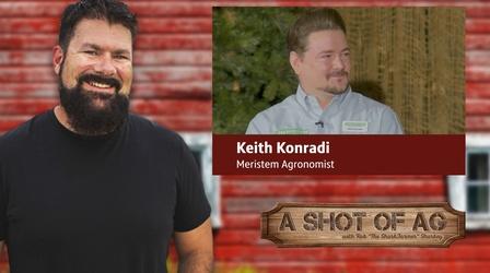 Video thumbnail: A Shot of AG S03 E30: Keith Konradi| Meristem Agronomist