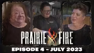 Prairie Fire - Episode 4 - August 2023