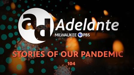 Video thumbnail: Stories of Our Pandemic Adelante: Stories of Our Pandemic 104