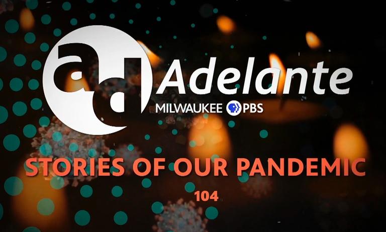 Adelante: Stories of Our Pandemic 104