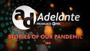 Adelante: Stories of Our Pandemic 104