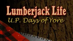 Lumberjack Life: U.P. Days of Yore