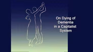 On Dying of Dementia in a Capitalist System