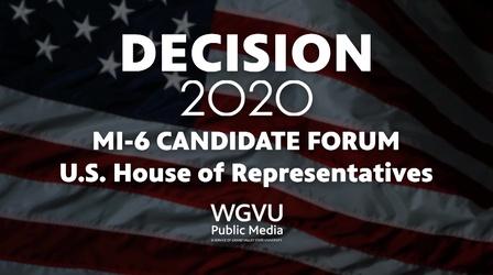 Video thumbnail: WGVU Presents Decision 2020 - U.S. House MI-6 Candidate Forum