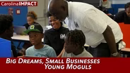 Big Dreams, Small Businesses, Young Moguls | Carolina Impact