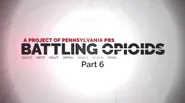 Battling Opioids: Part 6 – Preview