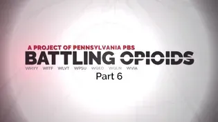 Battling Opioids: Part 6 – Preview