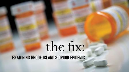 Video thumbnail: The Fix: Examining Rhode Island's Opioid Epidemic The Fix: Examining Rhode Island's Opioid Epidemic