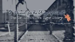 I Danced for the Angel of Death: The Dr Edith Eva Eger Story