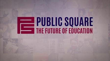 Video thumbnail: Public Square The Future of Education
