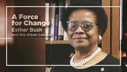 A Force for Change: Esther Bush and the Urban League