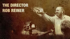 Rob Reiner: The Director