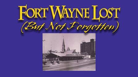 Video thumbnail: Fort Wayne Lost (But Not Forgotten) Fort Wayne: Lost But Not Forgotten