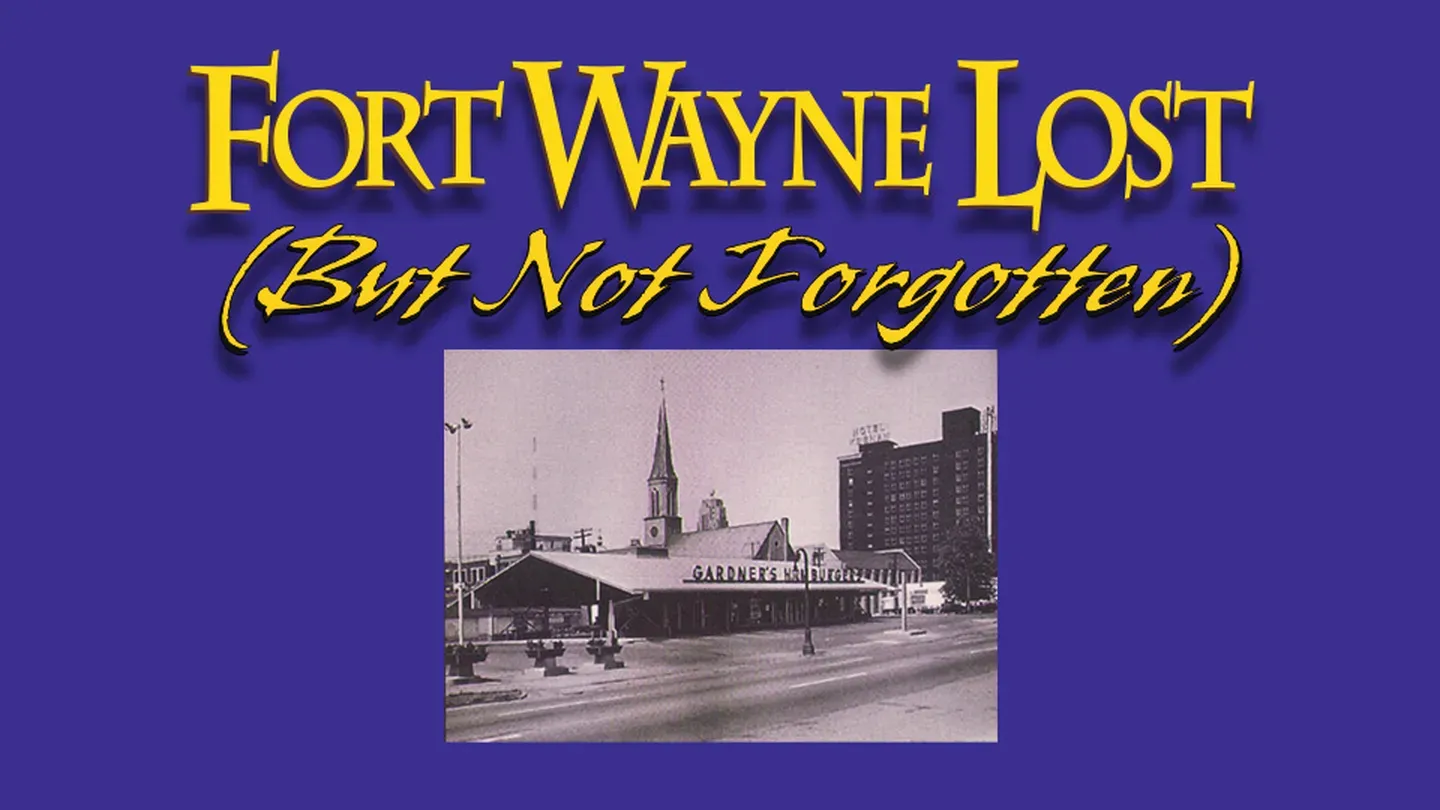 Fort Wayne: Lost But Not Forgotten