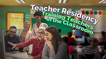 Video thumbnail: Inside California Education Teacher Residency: Training Teachers in the Classroom