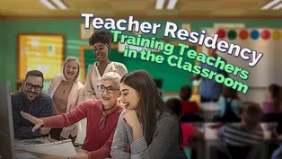 Teacher Residency: Training Teachers in the Classroom