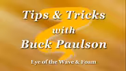 Tips & Tricks with Buck Paulson: Eye of the Wave & Foam