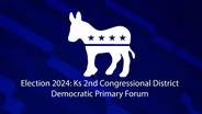 Election '24: KS 2nd Congressional District Democratic Primary Forum