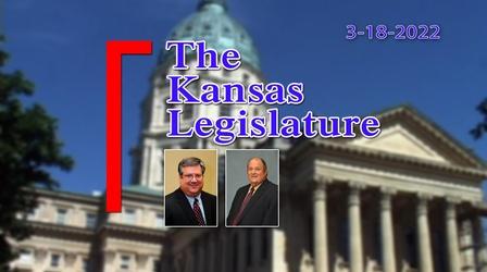 Video thumbnail: The Kansas Legislature The Kansas Legislature (03-18-22)