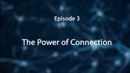 Episode 3: The Power of Connection