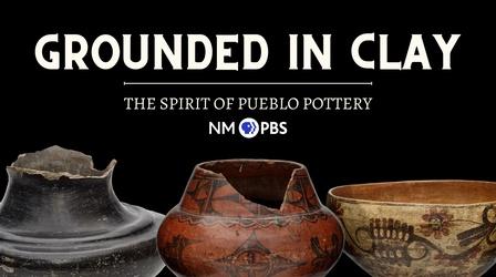 Video thumbnail: Grounded in Clay: The Spirit of Pueblo Pottery Grounded in Clay: The Spirit of Pueblo Pottery