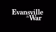 Evansville at War, Part One
