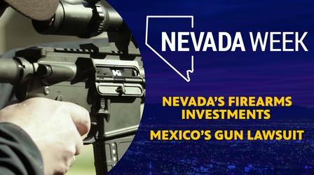 Video thumbnail: Nevada Week Nevada’s Firearms  Investments. Mexico’s Gun Lawsuit