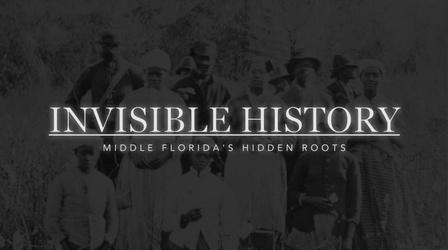 Video thumbnail: Invisible History: Middle Florida's Hidden Roots Invisible History: Middle Florida's Hidden Roots