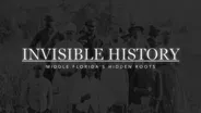 Invisible History: Middle Florida's Hidden Roots
