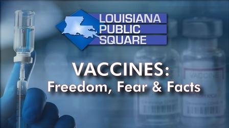 Video thumbnail: Louisiana Public Square Vaccines: Freedom, Fear & Facts | Louisiana Public Square