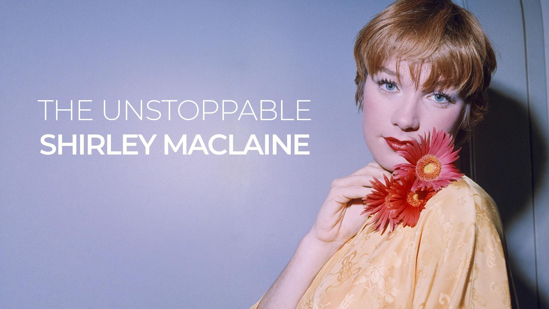 The Unstoppable Shirley Maclaine