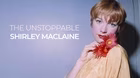 The Unstoppable Shirley Maclaine