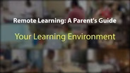 Remote Learning: Your Learning Environment