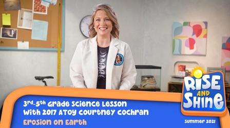 Video thumbnail: Rise and Shine Science Courtney Cochran Erosion on Earth