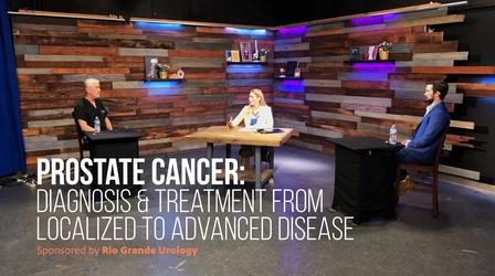 Video thumbnail: The El Paso Physician Prostate Cancer: Diagnosis and Treatment from Localized to A