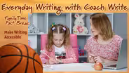 Family Time Fast Break: Make Writing Accessible